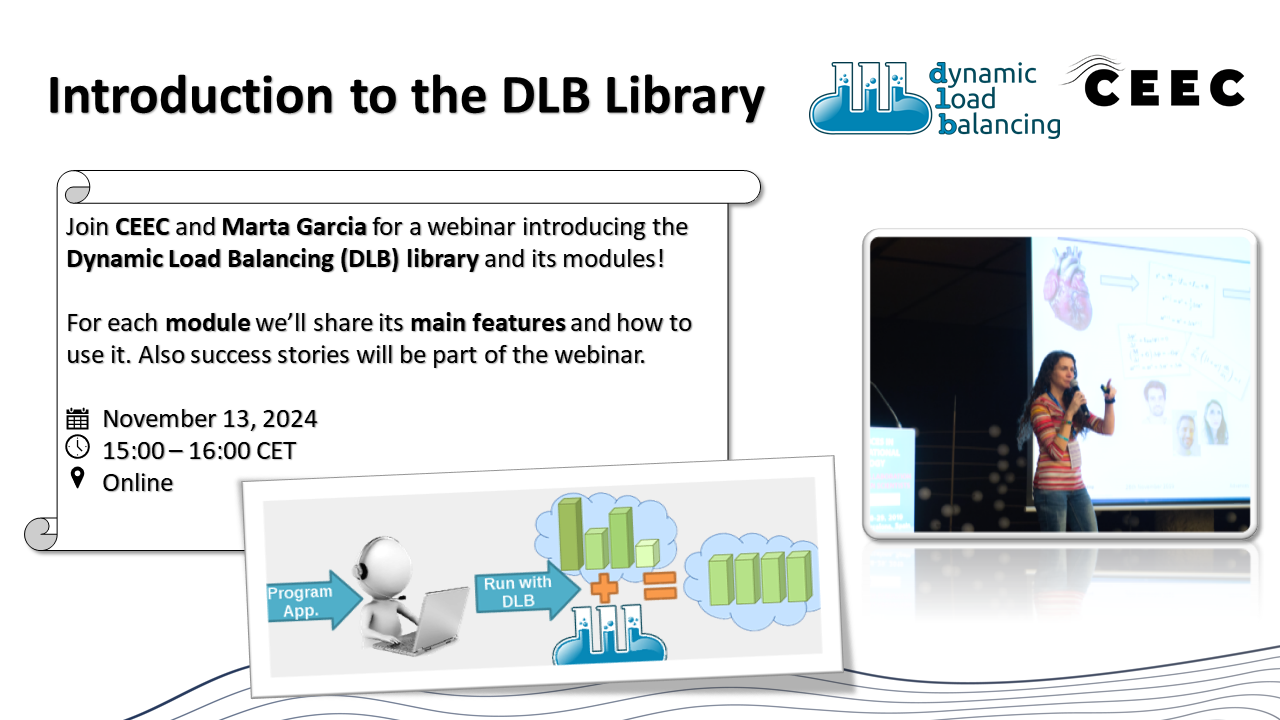 Flyer for the webinar titled "Introduction to the DLB Library" featuring logos for "dynamic load balancing" and "CEEC." It invites participants to join CEEC and Marta Garcia to learn about the Dynamic Load Balancing (DLB) library and its modules, highlighting main features, usage, and success stories. Scheduled for November 13, 2024, from 15:00 to 16:00 CET, online. Includes a small image of a 3D figure with a laptop labeled "Program App," an arrow pointing to "Run with DLB," and a diagram of bar graphs. A photo shows Marta Garcia speaking into a microphone in front of a presentation screen with images and equations