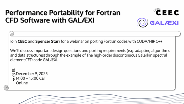 Poster for a webinar titled "Performance Portability for Fortran CFD Software with GALÆXI." At the top left, bold black text displays the title. The top right features the CEEC and GALÆXI logos. Main section text: "Join CEEC and Spencer Starr for a webinar on porting Fortran codes with CUDA/HIP C++! We’ll discuss important design questions and porting requirements (e.g. adapting algorithms and data structures) through the example of the high-order discontinuous Galerkin spectral element CFD code GALÆXI." Date and time information with icons: December 9, 2025, 14:00 – 15:00 CET, Online. Simple white and grey background with a thin, curled-corner border around the main text and a subtle wave pattern at the bottom.