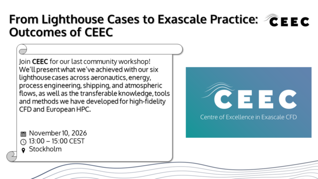 Digital event flyer titled “From Lighthouse Cases to Exascale Practice: Outcomes of CEEC,” with the CEEC logo at the top right. A large white scroll-shaped box on the left contains black text inviting people to CEEC’s last community workshop, explaining that they will present achievements from six lighthouse cases in aeronautics, energy, process engineering, shipping, and atmospheric flows, along with transferable knowledge, tools, and methods for high-fidelity CFD and European HPC. Below the text, icons indicate the event details: calendar icon followed by “November 10, 2026”; clock icon followed by “13:00 – 15:00 CEST”; location pin icon followed by “Stockholm.” On the right side, there is a teal-to-blue gradient rectangle with the CEEC logo: the letters “CEEC” in large white capitals with three curved wave lines above the first “C,” and the subtitle “Centre of Excellence in Exascale CFD” below in smaller white text. Wavy blue lines run along the bottom edge of the flyer as a decorative element.